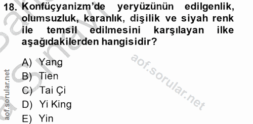 18. soru: Konfüçyanizm'de yeryüzünün edilgenlik, olumsuzluk, karanlık, dişilik ve siyah renk ile temsil edilmesini karşılayan i…