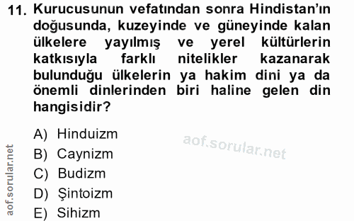 11. soru: Kurucusunun vefatından sonra Hindistan'ın doğusunda, kuzeyinde ve güneyinde kalan ülkelere yayılmış ve yerel kültürle…
