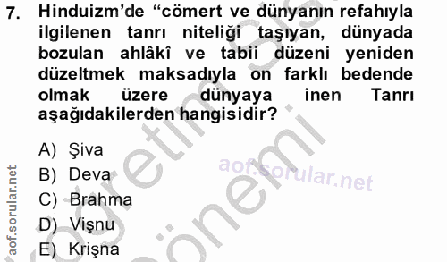 7. soru: Hinduizm'de "cömert ve dünyanın refahıyla ilgilenen tanrı niteliği taşıyan, dünyada bozulan ahlâkî ve tabii düzeni ye…