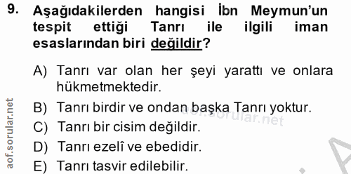 9. soru: Aşağıdakilerden hangisi ibn Meymun'un tespit ettiği Tanri ile ilgili iman esaslarından biri değildir? A) Tanrı var ol…