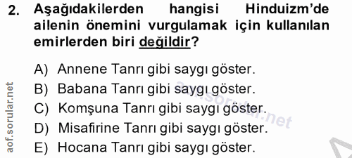 2. soru: Aşağıdakilerden hangisi Hinduizm'de ailenin önemini vurgulamak için kullanılan emirlerden biri değildir? A) Annene Ta…