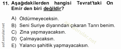 11. soru: Aşağıdakilerden hangisi Tevrat'taki On Emir den biri değildir? A) Öldürmeyeceksın. B) Seni Suriye diyarından çıkaran…