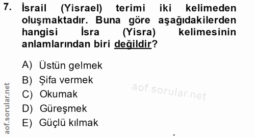 7. soru: İsrail (Yisrael) terimi iki kelimeden oluşmaktadır. Buna göre aşağıdakilerden hangisi İsra (Yisra) kelimesinin anlaml…