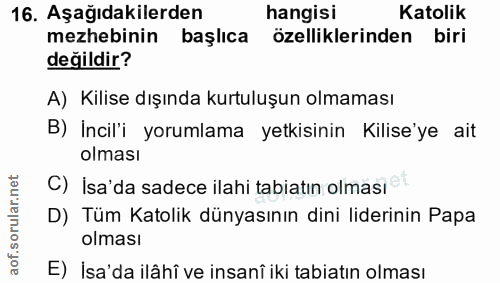 16. soru: Aşağıdakilerden hangisi Katolik mezhebinin başlıca özelliklerinden biri değildir? A) Kilise dışında kurtuluşun olmama…