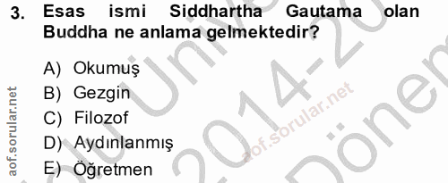3. soru: Esas ismi Siddhartha Gautama olan Buddha ne anlama gelmektedir? A) Okumuş B) Gezgin of. C) Filozof öne D) Aydınlanmış…