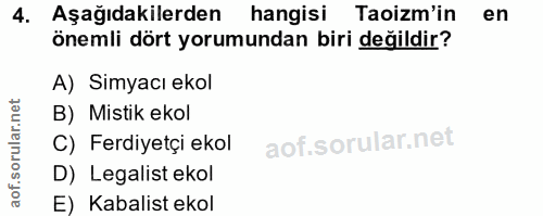 4. soru: Aşağıdakilerden hangisi Taoizm'in en önemli dört yorumundan biri değildir? A) Simyacı ekol B) Mistik ekol C) Ferdiyet…