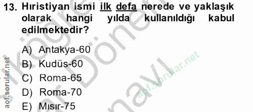 13. soru: Hıristiyan ismi ilk defa nerede ve yaklaşık olarak hangi yılda kullanıldığı kabul edilmektedir? A) Antakya-60 B) Kudü…