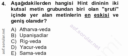 4. soru: Aşağıdakilerden hangisi Hint dininin iki kutsal metin grubundan biri olan "şruti" içinde yer alan metinlerin en eskis…