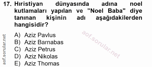 17. soru: Hıristiyan dünyasında adına noel kutlamaları yapılan ve "Noel Baba" diye tanınan kişinin adı aşağıdakilerden hangisid…