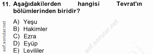 11. soru: Aşağıdakilerden hangisi Tevrat'in bölümlerinden biridir? A) Yeşu B) Hakimler lof. C) Ezra D) Eyúp E) Levililer
