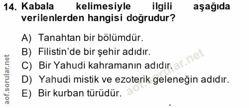 14. soru: Kabala kelimesiyle ilgili aşağıda verilenlerden hangisi doğrudur? A) Tanahtan bir bölümdür. B) Filistin'de bir şehir…