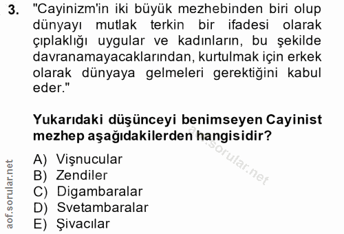 3. soru: "Cayinizm'in iki büyük mezhebinden biri olup dünyayı mutlak terkin bir ifadesi olarak çıplaklığı uygular ve kadınları…
