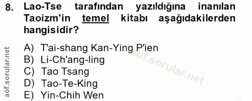 8. soru: Lao-Tse tarafından yazıldığına inanılan Taoizm'in temel kitabı aşağıdakilerden hangisidir? A) Tai-shang Kan-Ying P'ie…