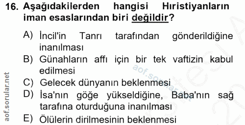 16. soru: Aşağıdakilerden hangisi Hıristiyanların iman esaslarından biri değildir? A) İncil'in Tanrı tarafından gönderildiğine…