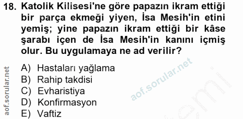 18. soru: Katolik Kilisesi'ne göre papazın ikram ettiği bir parça ekmeği yiyen, İsa Mesih'in etini yemiş; yine papazın ikram et…