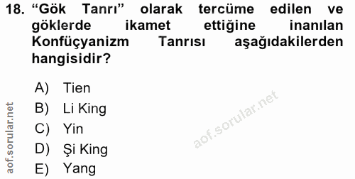 18. soru: "Gök Tanrı" olarak tercüme edilen ve göklerde ikamet ettiğine inanilan Konfüçyanizm Tanrisı aşağıdakilerden hangisidi…