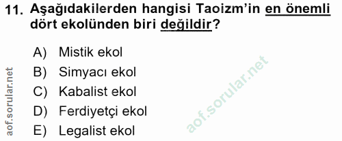 11. soru: Aşağıdakilerden hangisi Taoizm'in en önemli dört ekolünden biri değildir? A) Mistik ekol B) Simyacı ekol C) Kabalist…