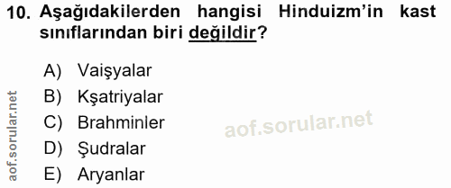 10. soru: Aşağıdakilerden hangisi Hinduizm'in kast sınıflarından biri değildir? A) Vaişyalar orular.net B) Kşatriyalar C) rahmi…