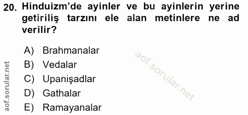 20. soru: Hinduizm'de ayinler ve bu ayinlerin yerine getiriliş tarzını ele alan metinlere ne ad verilir? A) Brahmanalar B) Veda…