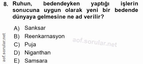 8. soru: Ruhun, bedendeyken yaptığı işlerin sonucuna uygun olarak yeni bir bedende dünyaya gelmesine ne ad verilir? A) Sanksar…