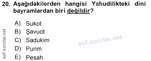 20. soru: Aşağıdakilerden hangisi Yahudilikteki dini bayramlardan biri değildir? A) Sukot rular.n B) Şavuot C) Sadukim D) Purim…