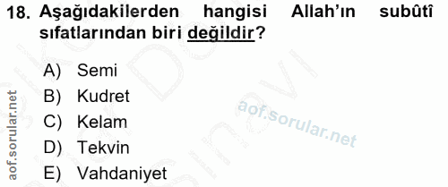 18. soru: Aşağıdakilerden hangisi Allah'ın subûti sıfatlarından biri değildir? A) Semi B) Kudret C) Kelam D) Tekvin E) Vahdaniyet