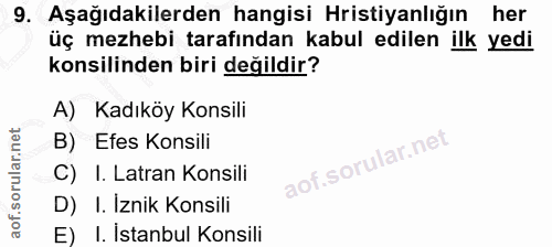 9. soru: Aşağıdakilerden hangisi Hristiyanlığın her üç mezhebi tarafından kabul edilen ilk yedi konsilinden biri değildir? A)…