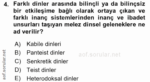 4. soru: Farklı dinler arasında bilinçli ya da bilinçsiz bir etkileşime bağlı olarak ortaya çıkan ve farklı inanç sistemlerind…