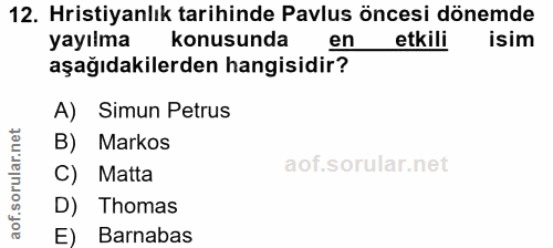 12. soru: Hristiyanlık tarihinde Pavlus öncesi dönemde yayılma konusunda en etkili isim aşağıdakilerden hangisidir? A) Simun Pe…