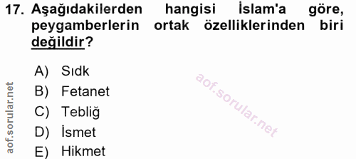 17. soru: Aşağıdakilerden hangisi islam'a gore, peygamberlerin ortak özelliklerinden biri değildir? A) Sıdk B) Fetanet C) Tebli…
