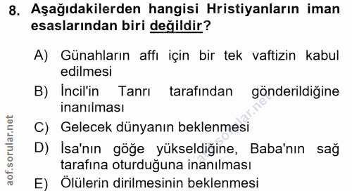 8. soru: Aşağıdakilerden hangisi Hristiyanların iman esaslarından biri değildir? A) Günahların affı için bir tek vaftizin kabu…