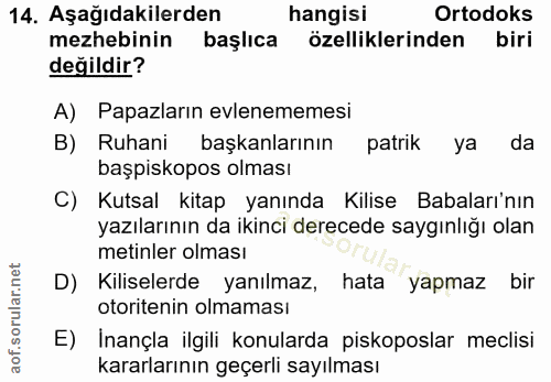 14. soru: Aşağıdakilerden hangisi Ortodoks mezhebinin başlıca özelliklerinden biri değildir? A) Papazların evlenememesi B) Ruha…