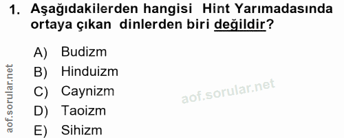 1. soru: Aşağıdakilerden hangisi Hint Yarımadasında ortaya çıkan dinlerden biri değildir? A) Budizm B) Hinduizm C) Caynizm D)…