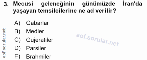 3. soru: Mecusi geleneğinin günümüzde İran'da yaşayan temsilcilerine ne ad verilir? A) Gabarlar B) Medler C) Gujeratiler D) Pa…