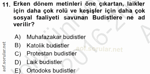 11. soru: Erken dönem metinleri öne çıkartan, laikler için daha çok rolü ve keşişler için daha çok sosyal faaliyeti savunan Bud…
