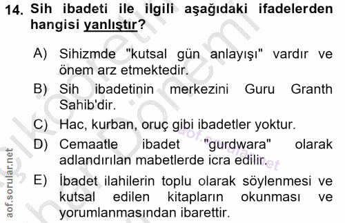 14. soru: Sih ibadeti ile ilgili aşağıdaki ifadelerden hangisi yanlıştır? A) Sihizmde "kutsal gün anlayışı" vardır ve önem arz…