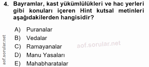 4. soru: Bayramlar, kast yükümlülükleri ve hac yerleri gibi konuları içeren Hint kutsal metinleri aşağıdakilerden hangisidir?…