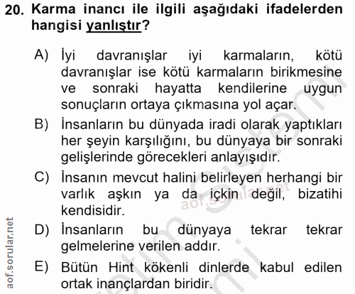 20. soru: Karma inancı ile ilgili aşağıdaki ifadelerden hangisi yanlıştır? A) İyi davranışlar iyi karmaların, kötü davranışlar…