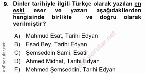 9. soru: Dinler tarihiyle ilgili Türkçe olarak yazılan en eski eser ve yazarı aşağıdakilerden hangisinde birlikte ve doğru ola…
