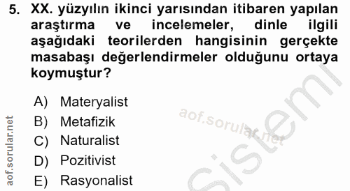 5. soru: XX. yüzyılın ikinci yarısından itibaren yapılan araştırma ve incelemeler, dinle ilgili aşağıdaki teorilerden hangisin…