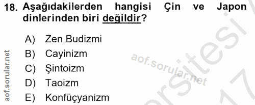 18. soru: Aşağıdakilerden hangisi Çin ve Japon dinlerinden biri değildir? A) Zen Budizmi B) Cayinizm C) Şintoizm D) Taoizm E) K…