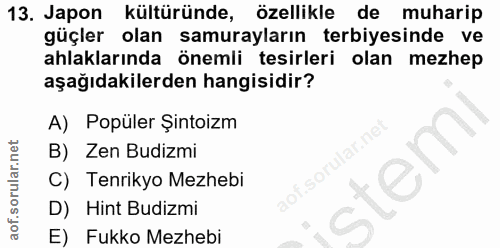 13. soru: Japon kültüründe, özellikle de muharip güçler olan samurayların terbiyesinde ve ahlaklarında önemli tesirleri olan me…