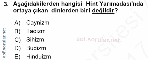 3. soru: Aşağıdakilerden hangisi Hint Yarımadası'nda ortaya çıkan dinlerden biri değildir? A) Caynizm B) Taoizm C) Sihizm D) B…