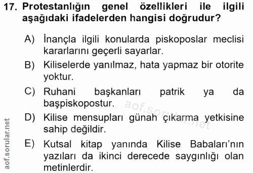 17. soru: Protestanlığın genel özellikleri ile ilgili aşağıdaki ifadelerden hangisi doğrudur? A) İnançla ilgili konularda pisko…