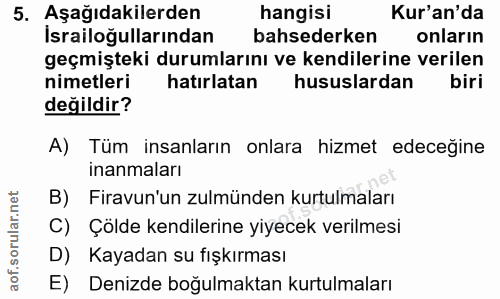 5. soru: Aşağıdakilerden hangisi Kur'an'da Israiloğullarından bahsederken onların geçmişteki durumlarını ve kendilerine verile…