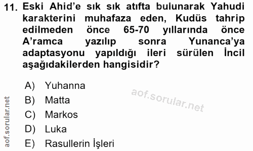 11. soru: Eski Ahid'e sık sık atıfta bulunarak Yahudi karakterini muhafaza eden, Kudüs tahrip edilmeden önce 65-70 yıllarında ö…