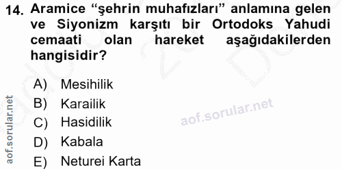 14. soru: Aramice "şehrin muhafızları" anlamına gelen ve Siyonizm karşıtı bir Ortodoks Yahudi cemaati olan hareket aşağıdakiler…