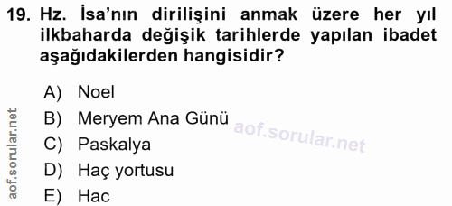 19. soru: Hz. İsa'nın dirilişini anmak üzere her yıl ilkbaharda değişik tarihlerde yapılan ibadet aşağıdakilerden hangisidir? A…