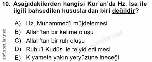 10. soru: Aşağıdakilerden hangisi Kur'an'da Hz. İsa ile ilgili bahsedilen hususlardan biri değildir? A) Hz. Muhammed'i müjdelem…