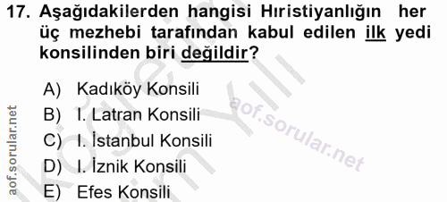 17. soru: Aşağıdakilerden hangisi Hıristiyanlığın her üç mezhebi tarafından kabul edilen ilk yedi konsilinden biri değildir? A)…